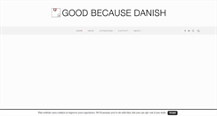 Desktop Screenshot of goodbecausedanish.com
